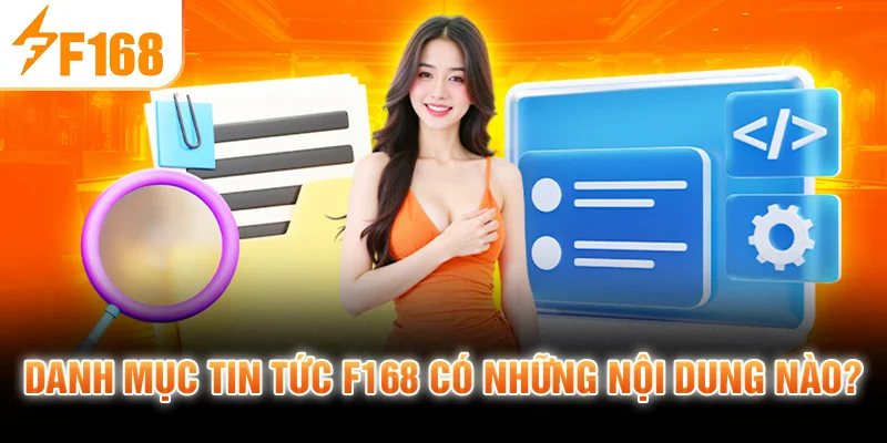 Danh mục tin tức F168 có những nội dung nào?